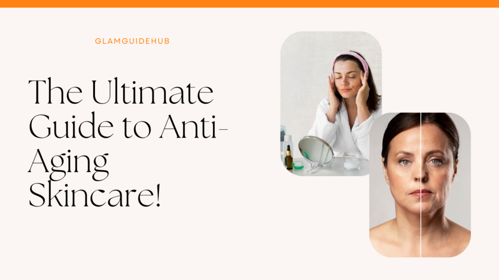 The Ultimate Guide to Anti-Aging Skincare!