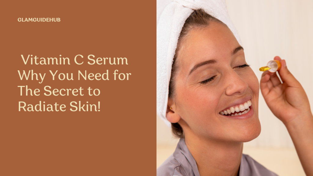 Vitamin C Serum Why You Need for The Secret to Radiate Skin!